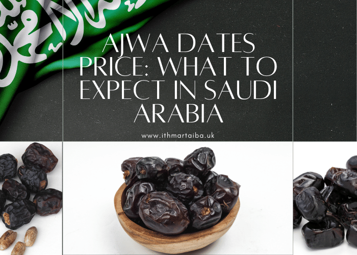 Ajwa Dates Price: What to Expect in Saudi Arabia
