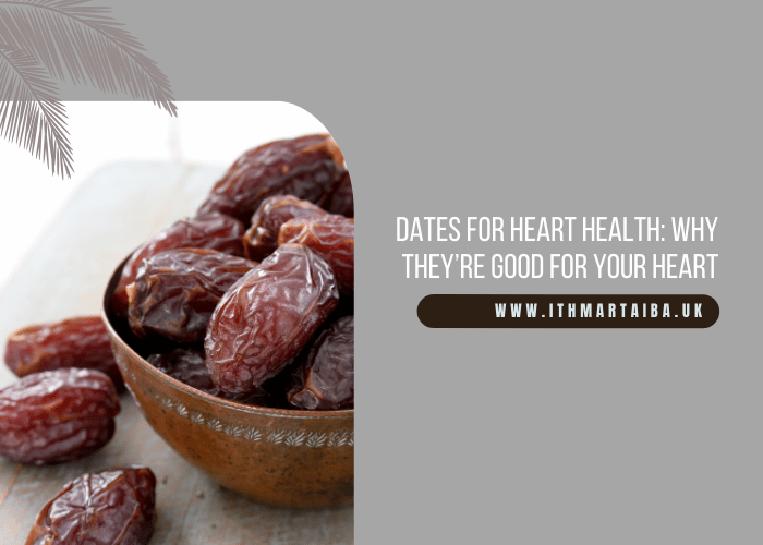 Dates for Heart Health: Why They’re Good for Your Heart