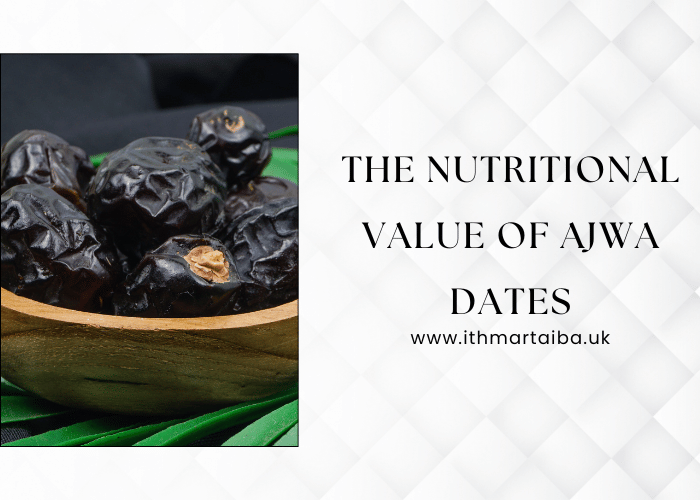 The Nutritional Value of Ajwa Dates