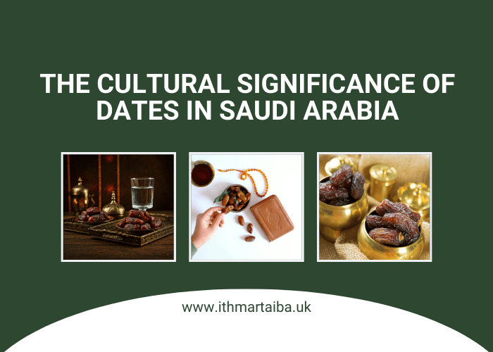 The Cultural Significance of Dates in Saudi Arabia