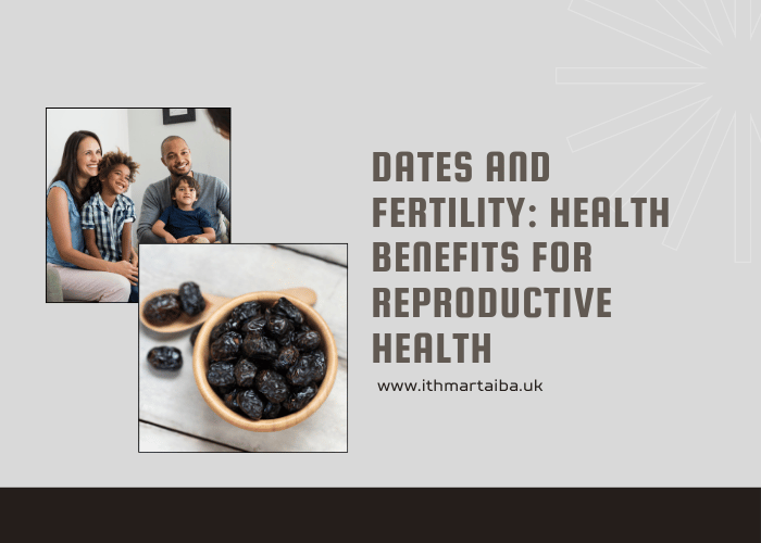 Dates and Fertility: Health Benefits for Reproductive Health