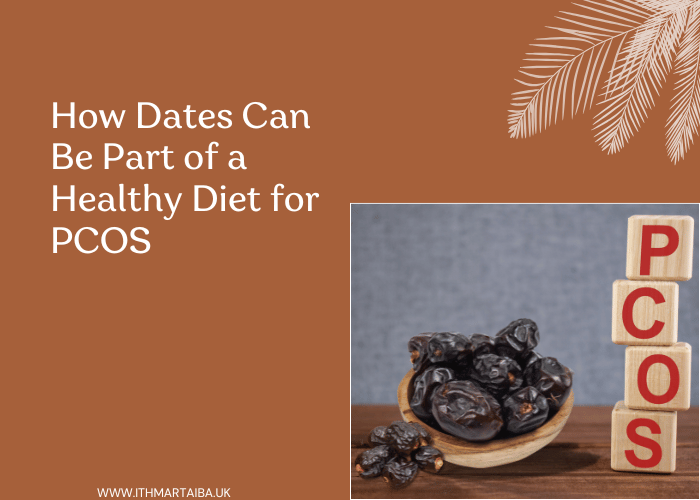 How Dates Can Be Part of a Healthy Diet for PCOS