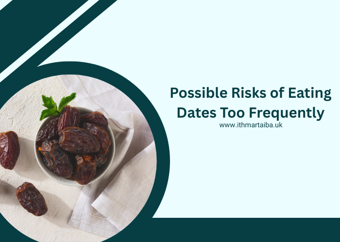 Possible Risks of Eating Dates Too Frequently