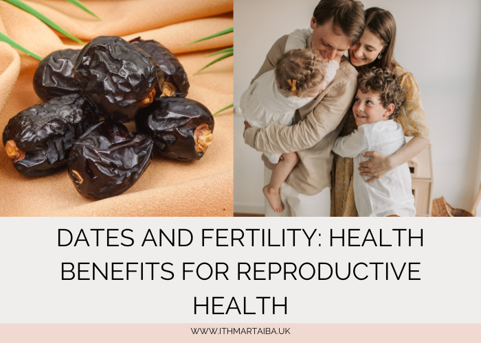 Dates and Fertility: Health Benefits for Reproductive Health